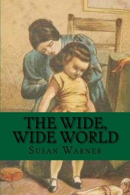 The Wide, Wide World: Classic literature by Warner, Susan
