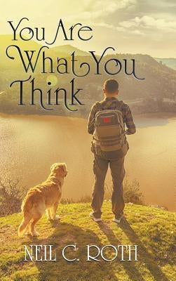 You Are What You Think by Roth, Neil C.