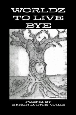 Worldz to Live Bye by Dante` Wade, Byron