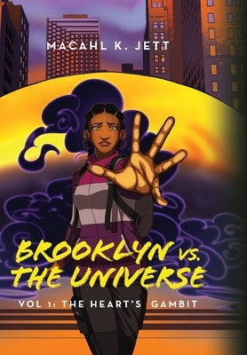 Brooklyn Vs. The Universe: Vol 1 - The Heart's Gambit by Jett, Macahl K.
