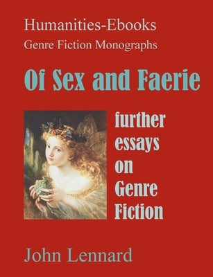 Of Sex and Faerie: further essays on Genre Fiction by Lennard, John