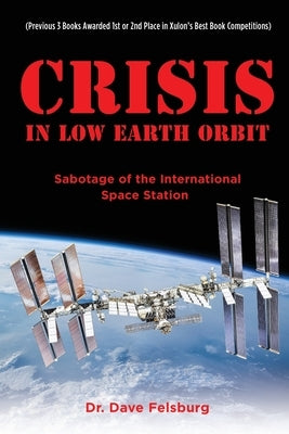 Crisis at Low Earth Orbit: Sabotage of the International Space Station by Felsburg, Dave