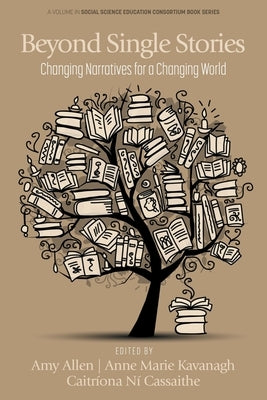 Beyond Single Stories: Changing Narratives for a Changing World by Allen, Amy