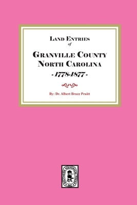 Granville County, North Carolina Land Entries, 1778-1877 by Pruitt, Albert Bruce