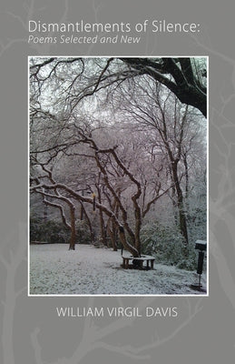 Dismantlements of Silence: Poems Selected and New by Davis, William Virgil