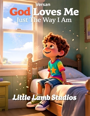 God Loves Me Just the Way I Am: A Christian Children's Storybook for Ages 3-8 Loved Always Series - Versan by Studios, Little Lamb