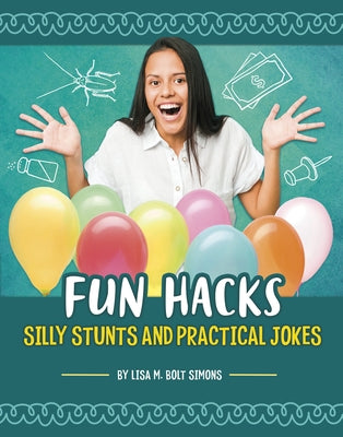 Fun Hacks: Silly Stunts and Practical Jokes by Simons, Lisa M. Bolt