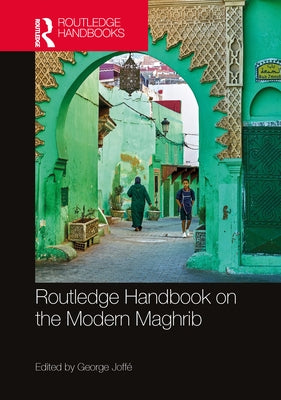 Routledge Handbook on the Modern Maghrib by Joffé, George