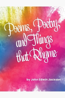 Poems, Poetry, and Things that Rhyme by Jackson, John Edwin
