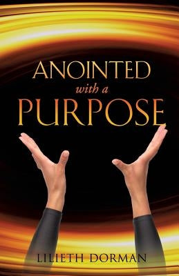 Anointed with a Purpose by Dorman, Lilieth
