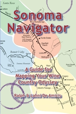 Sonoma Navigator, A Guide for Mapping Your Wine Country Odyssey by Deamicis, Ralph