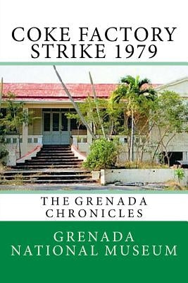 Coke Factory Strike 1979: The Grenada Chronicles by Wilder, Ann Elizabeth