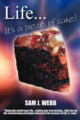 Life... It's a Piece of Cake! by Webb, Sam J.