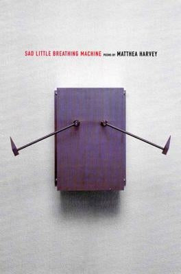 Sad Little Breathing Machine by Harvey, Matthea