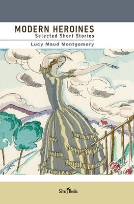 Modern Heroines: Selected Short Stories by Books, Silvery