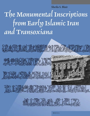 The Monumental Inscriptions from Early Islamic Iran and Transoxiana by Blair, Sheila