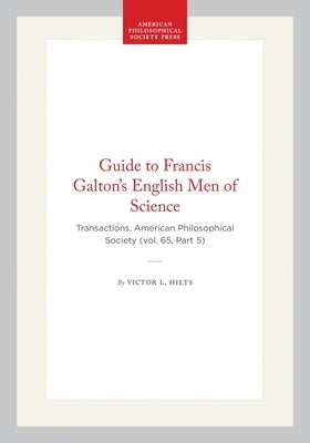 Guide to Francis Galton's English Men of Science: Transactions, American Philosophical Society (Vol. 65, Part 5) by Hilts, Victor L.