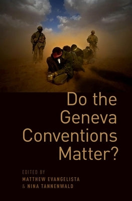 Do the Geneva Conventions Matter? by Evangelista, Matthew