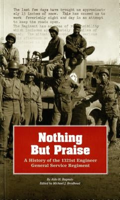 Nothing But Praise: A History of the 1321st Engineer General Service Regiment: A History of the 1321st Engineer General Service Regiment by Army Corps of Engineers (Us)