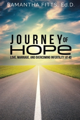Journey of Hope: Love, Marriage, and Overcoming Infertility at 40 by Fitts, Samantha