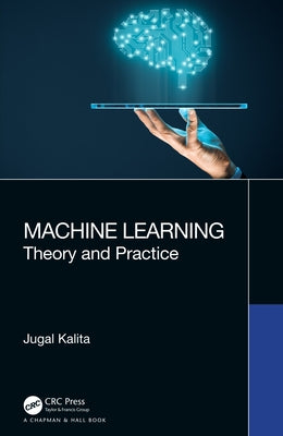 Machine Learning: Theory and Practice by Kalita, Jugal