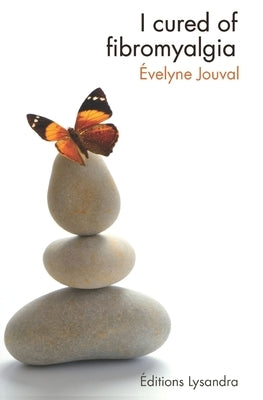 I cured of Fibromyalgia by Jouval, Évelyne