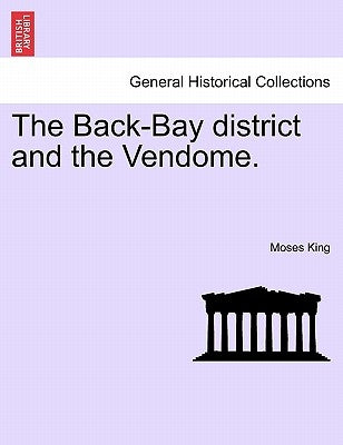 The Back-Bay District and the Vendome. by King, Moses