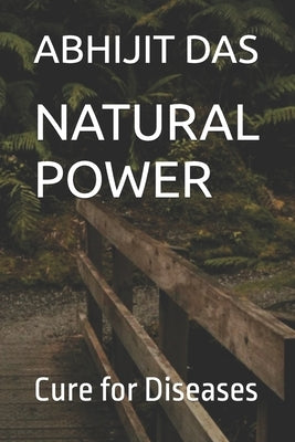 Natural Power: Cure for Diseases by Das, Abhijit