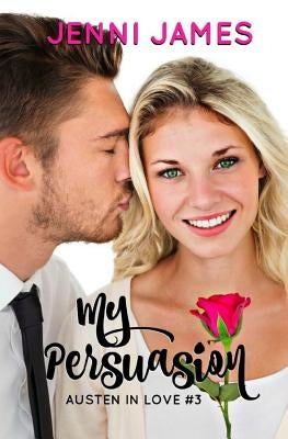 My Persuasion: Austen in Love Book 3 by James, Jenni