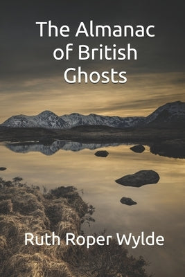 The Almanac of British Ghosts by Wylde, Ruth Roper