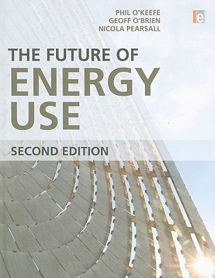 The Future of Energy Use by O'Keefe, Phil