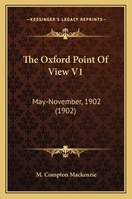 The Oxford Point Of View V1: May-November, 1902 (1902) by MacKenzie, M. Compton
