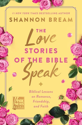 The Love Stories of the Bible Speak: Biblical Lessons on Romance, Friendship, and Faith by Bream, Shannon
