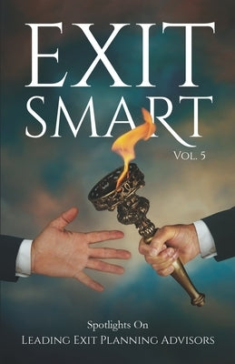 Exit Smart Vol. 5: Spotlights on Leading Exit Planning Advisors by MacLean, Hawley Harris