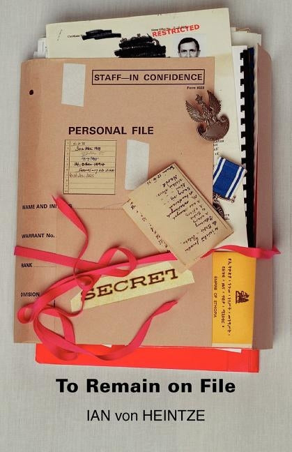 To Remain On File - An autobiography by Ian von Heintze by Heintze, Ian Von