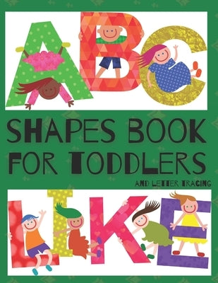 Shapes Book For Toddlers (And Letter Tracing - Abc Like): Easy Homeschooling (Preschool Learning Books) A Fun Book to Practice Writing for Kids Ages 3 by Iskra, Kids