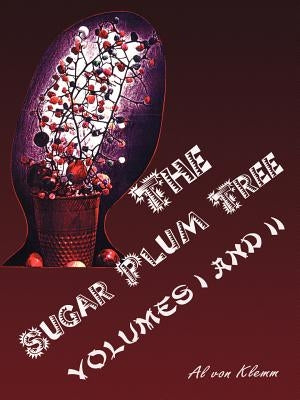 The Sugar Plum Tree: Volumes I & II by Von Klemm, Al
