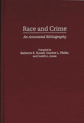Race and Crime: An Annotated Bibliography by Russell-Brown, Katheryn K.