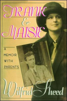 Frank Maisie: A Memoir with Parents by Sheed, Wilfrid