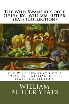 The Wild Swans at Coole (1919) by: William Butler Yeats (Collection) by Yeats, William Butler