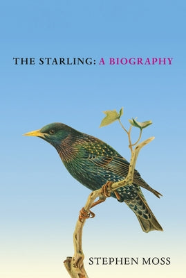 The Starling: A Biography by Moss, Stephen