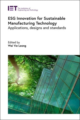Esg Innovation for Sustainable Manufacturing Technology: Applications, Designs and Standards by Leong, Wai Yie