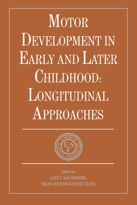 Motor Development in Early and Later Childhood: Longitudinal Approaches by Kalverboer, Alex F.