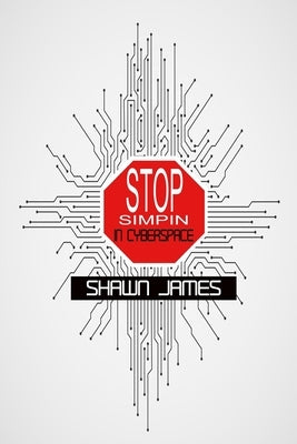 Stop Simpin in Cyberspace by James, Shawn