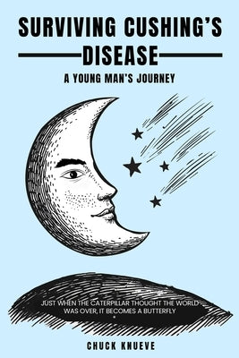 Surviving Cushing's Disease A Young Man's Journey by Knueve, Chuck