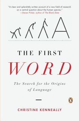 The First Word: The Search for the Origins of Language by Kenneally, Christine