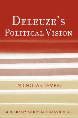 Deleuze's Political Vision by Tampio, Nicholas