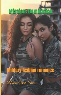 Mission: Domination: Military lesbian romance by Saint-Coeur, Noémie