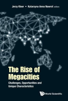 Rise of Megacities, The: Challenges, Opportunities and Unique Characteristics by Kleer, Jerzy