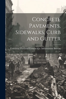 Concrete Pavements, Sidewalks, Curb and Gutter by Universal Portland Cement Co Informa